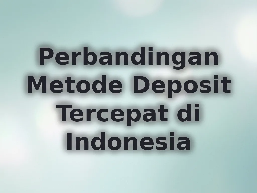 Perbandingan Metode Deposit Tercepat di Indonesia
